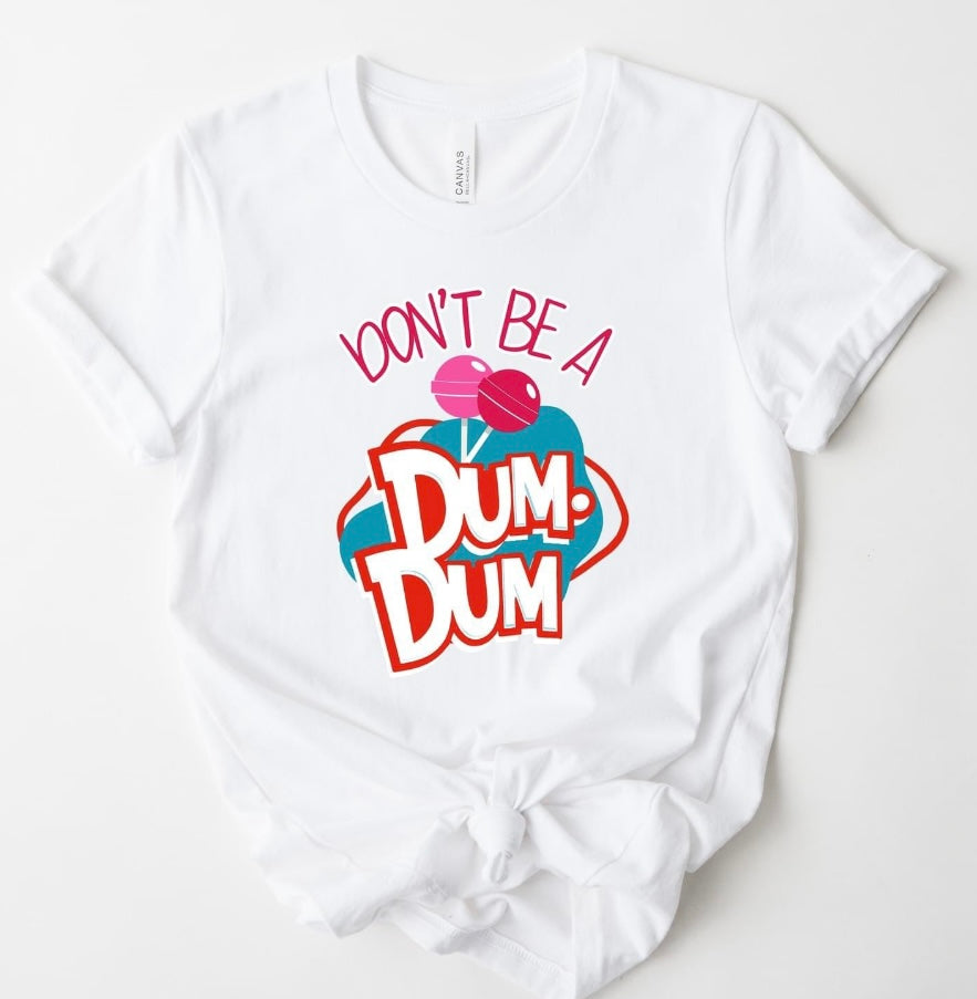 Don’t Be A Dum Dum