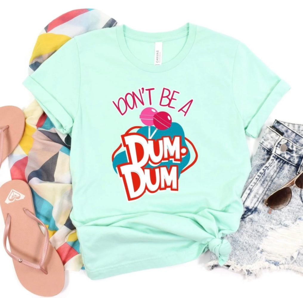 Don’t Be A Dum Dum